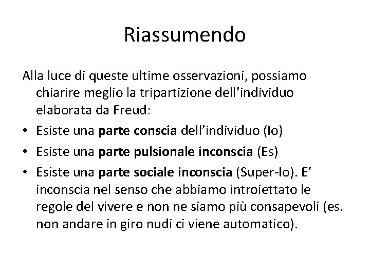 Riassumendo Alla luce di queste ultime osservazioni, possiamo chiarire meglio la tripartizione dell’individuo elaborata