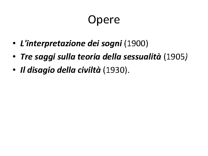 Opere • L'interpretazione dei sogni (1900) • Tre saggi sulla teoria della sessualità (1905)