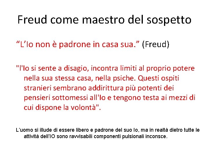 Freud come maestro del sospetto “L’Io non è padrone in casa sua. ” (Freud)