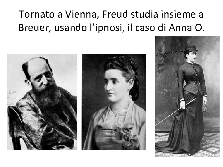 Tornato a Vienna, Freud studia insieme a Breuer, usando l’ipnosi, il caso di Anna