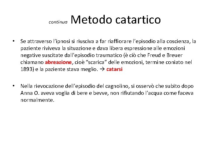 continua Metodo catartico • Se attraverso l’ipnosi si riusciva a far riaffiorare l’episodio alla