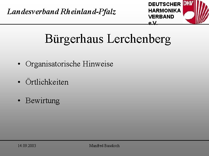 Landesverband Rheinland-Pfalz DEUTSCHER HARMONIKA VERBAND e. V. Bürgerhaus Lerchenberg • Organisatorische Hinweise • Örtlichkeiten