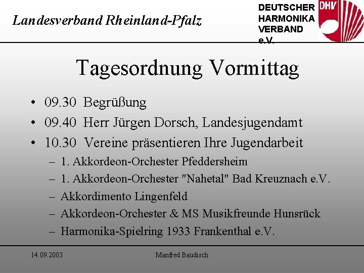 Landesverband Rheinland-Pfalz DEUTSCHER HARMONIKA VERBAND e. V. Tagesordnung Vormittag • 09. 30 Begrüßung •