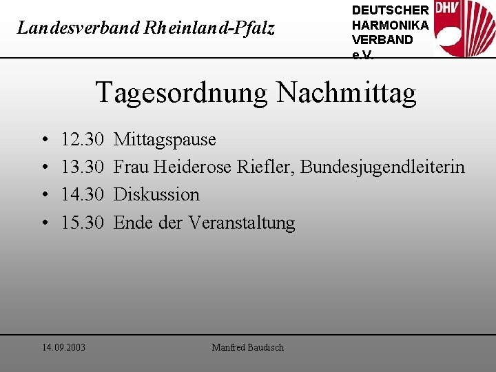 Landesverband Rheinland-Pfalz DEUTSCHER HARMONIKA VERBAND e. V. Tagesordnung Nachmittag • • 12. 30 13.