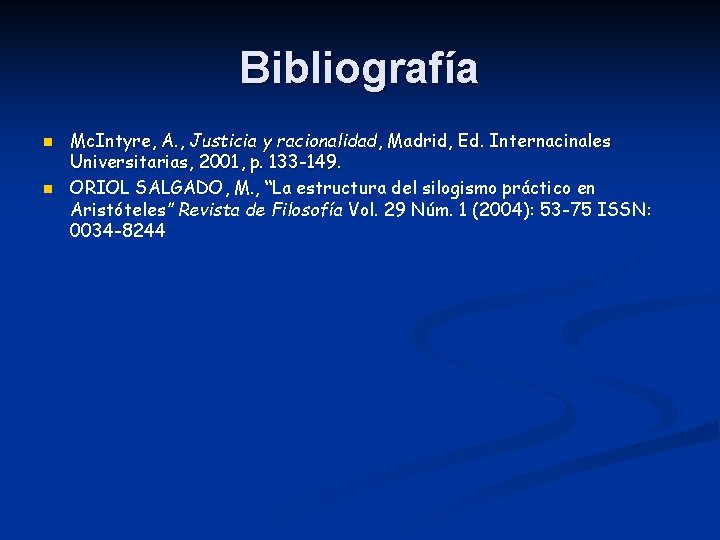Bibliografía n n Mc. Intyre, A. , Justicia y racionalidad, Madrid, Ed. Internacinales Universitarias,