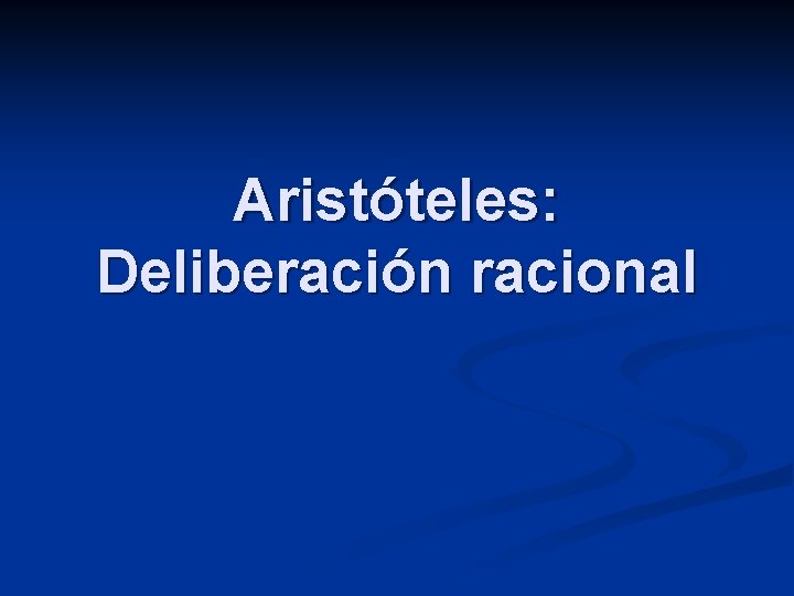 Aristóteles: Deliberación racional 