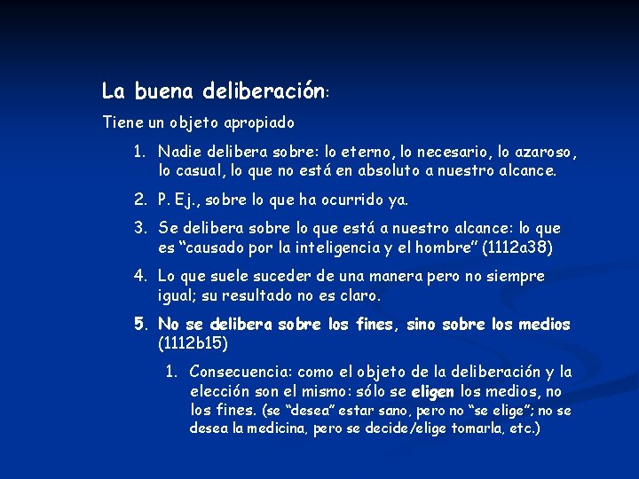 La buena deliberación: Tiene un objeto apropiado 1. Nadie delibera sobre: lo eterno, lo