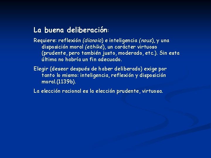 La buena deliberación: Requiere: reflexión (dianoia) e inteligencia (nous), y una disposición moral (ethiké),