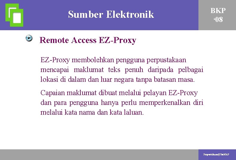 Sumber. PENYELIDIKAN Elektronik AKTIVITI. BKP ‘ 08 Remote Access EZ-Proxy membolehkan pengguna perpustakaan mencapai
