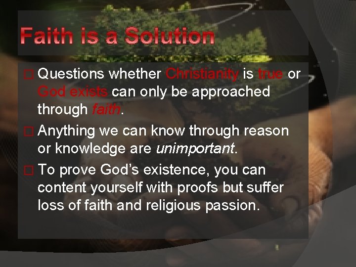 � Questions whether Christianity is true or God exists can only be approached through