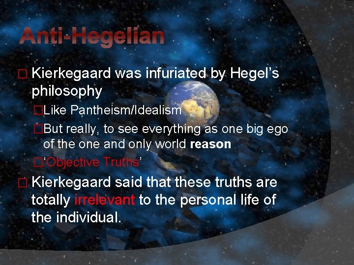Anti-Hegelian � Kierkegaard was infuriated by Hegel’s philosophy �Like Pantheism/Idealism �But really, to see