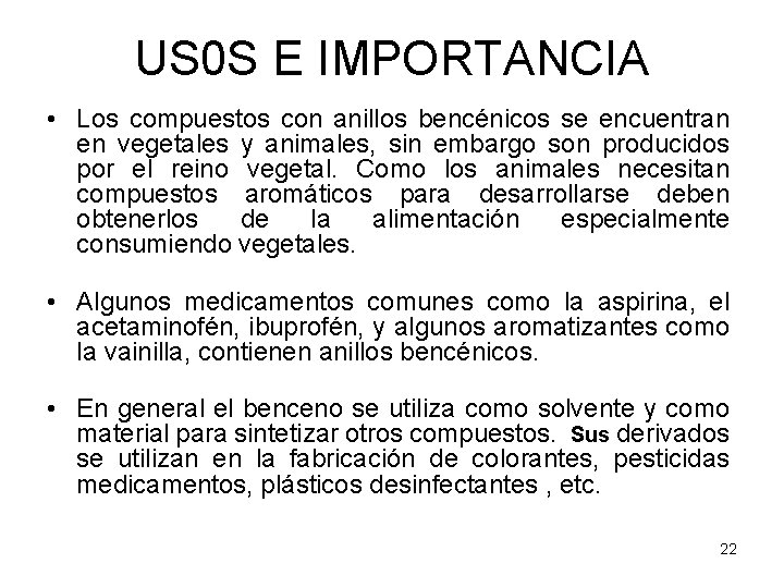 US 0 S E IMPORTANCIA • Los compuestos con anillos bencénicos se encuentran en