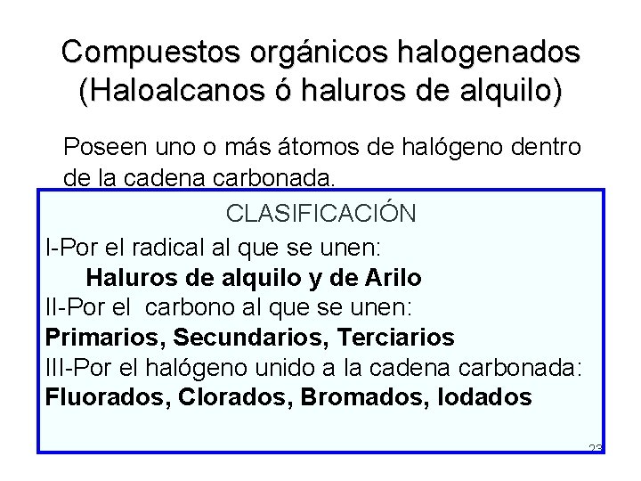 Compuestos orgánicos halogenados (Haloalcanos ó haluros de alquilo) Poseen uno o más átomos de