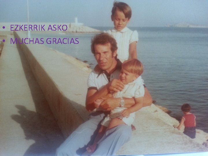 • EZKERRIK ASKO • MUCHAS GRACIAS • EZKERRIK ASKO • MUCHAS GRACIAS