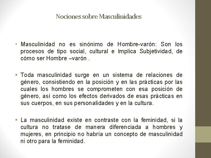 Nociones sobre Masculinidades • Masculinidad no es sinónimo de Hombre-varón: Son los procesos de Nociones sobre Masculinidades • Masculinidad no es sinónimo de Hombre-varón: Son los procesos de