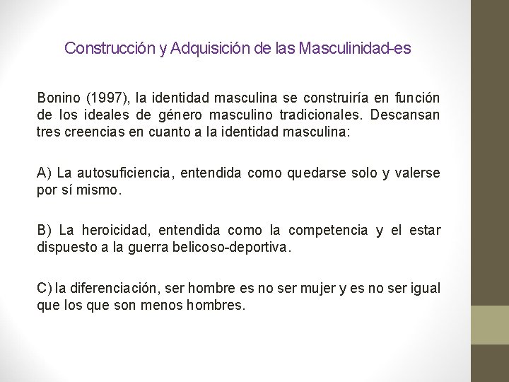 Construcción y Adquisición de las Masculinidad-es Bonino (1997), la identidad masculina se construiría en Construcción y Adquisición de las Masculinidad-es Bonino (1997), la identidad masculina se construiría en