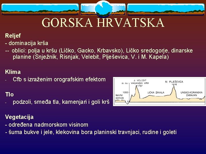 GORSKA HRVATSKA Reljef - dominacija krša -- oblici: polja u kršu (Ličko, Gacko, Krbavsko),