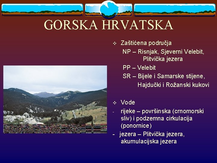 GORSKA HRVATSKA Zaštićena područja NP – Risnjak, Sjeverni Velebit, Plitvička jezera PP – Velebit