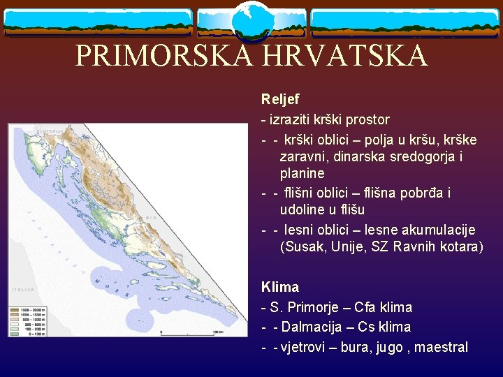 PRIMORSKA HRVATSKA Reljef - izraziti krški prostor - - krški oblici – polja u