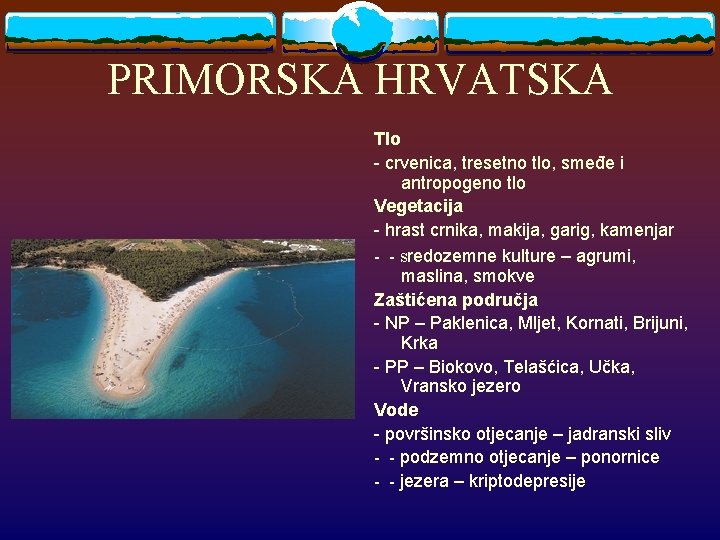 PRIMORSKA HRVATSKA Tlo - crvenica, tresetno tlo, smeđe i antropogeno tlo Vegetacija - hrast