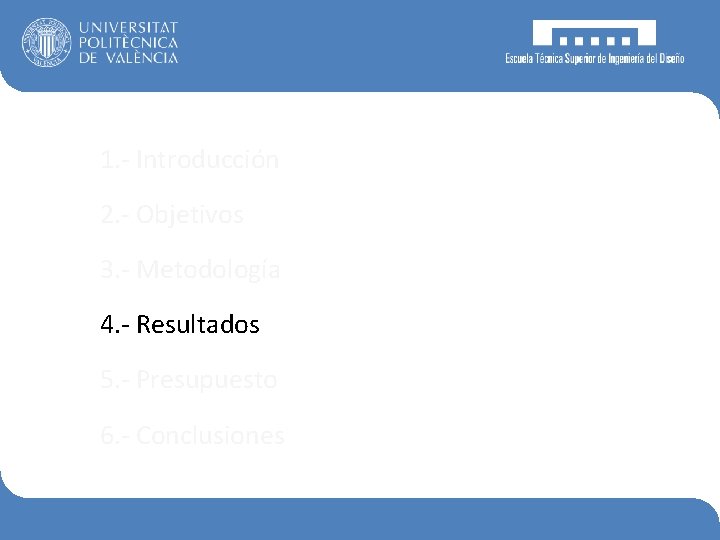 1. - Introducción 2. - Objetivos 3. - Metodología 4. - Resultados 5. -