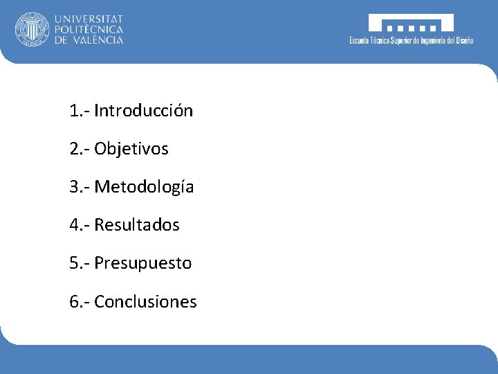 1. - Introducción 2. - Objetivos 3. - Metodología 4. - Resultados 5. -