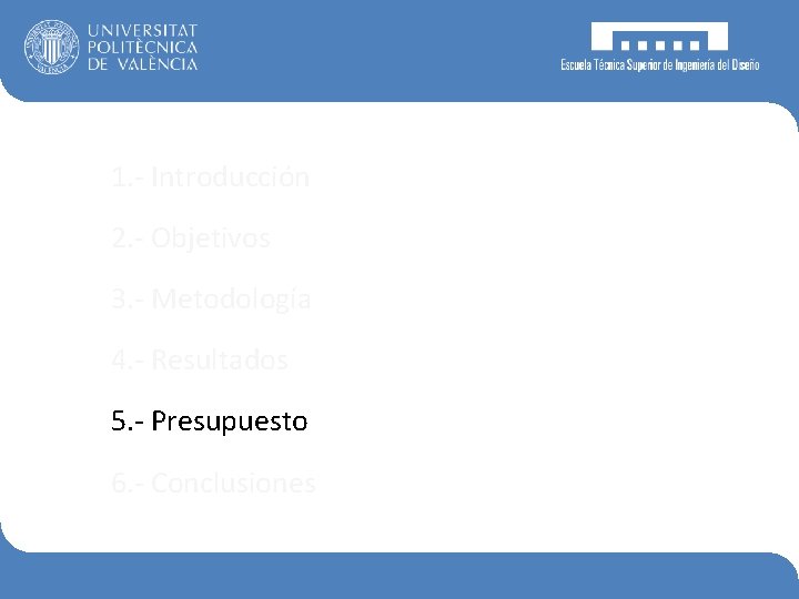 1. - Introducción 2. - Objetivos 3. - Metodología 4. - Resultados 5. -