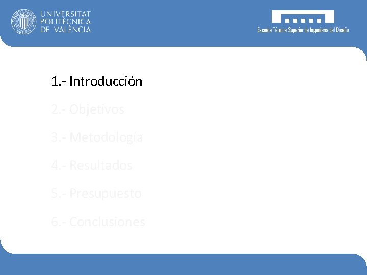 1. - Introducción 2. - Objetivos 3. - Metodología 4. - Resultados 5. -