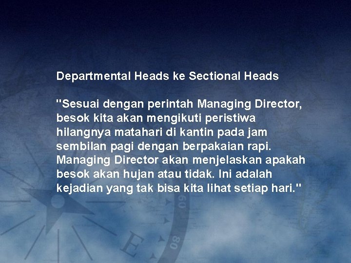 Departmental Heads ke Sectional Heads "Sesuai dengan perintah Managing Director, besok kita akan mengikuti