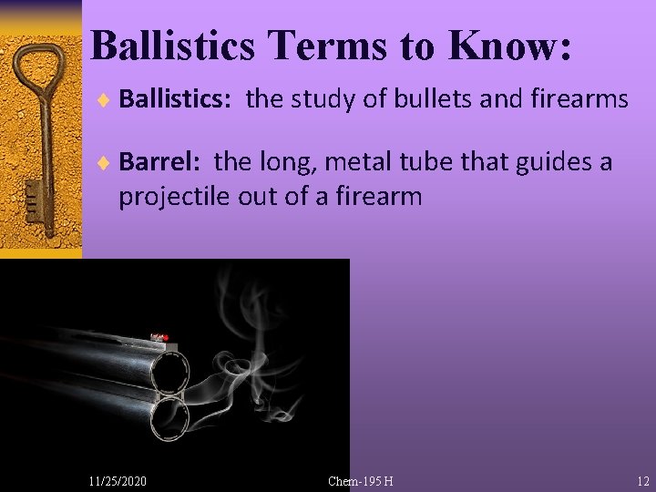 Ballistics Terms to Know: ¨ Ballistics: the study of bullets and firearms ¨ Barrel: