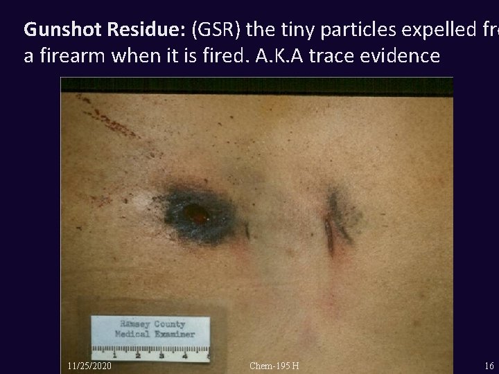 Gunshot Residue: (GSR) the tiny particles expelled fro a firearm when it is fired.