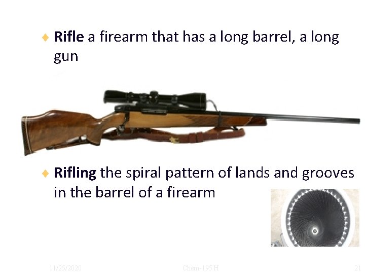 ¨ Rifle a firearm that has a long barrel, a long gun ¨ Rifling