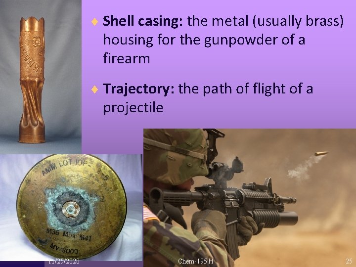 ¨ Shell casing: the metal (usually brass) housing for the gunpowder of a firearm