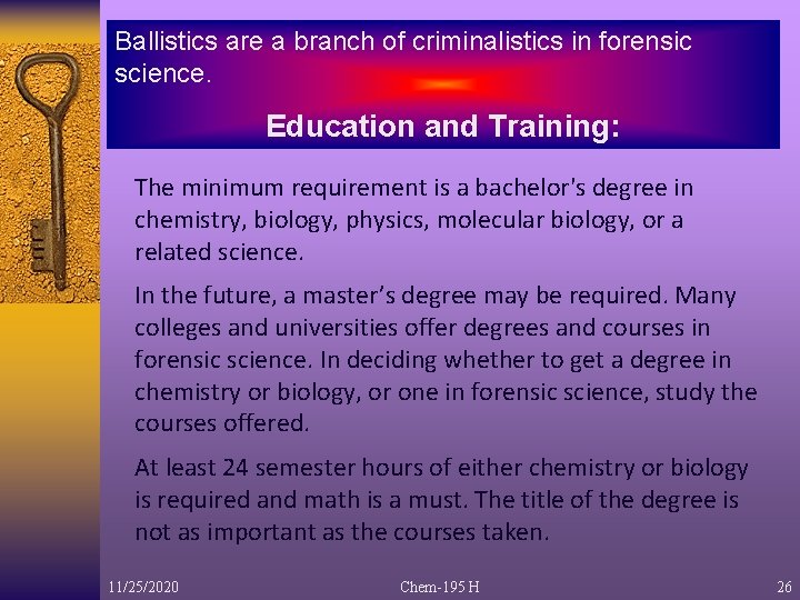Ballistics are a branch of criminalistics in forensic science. Education and Training: The minimum
