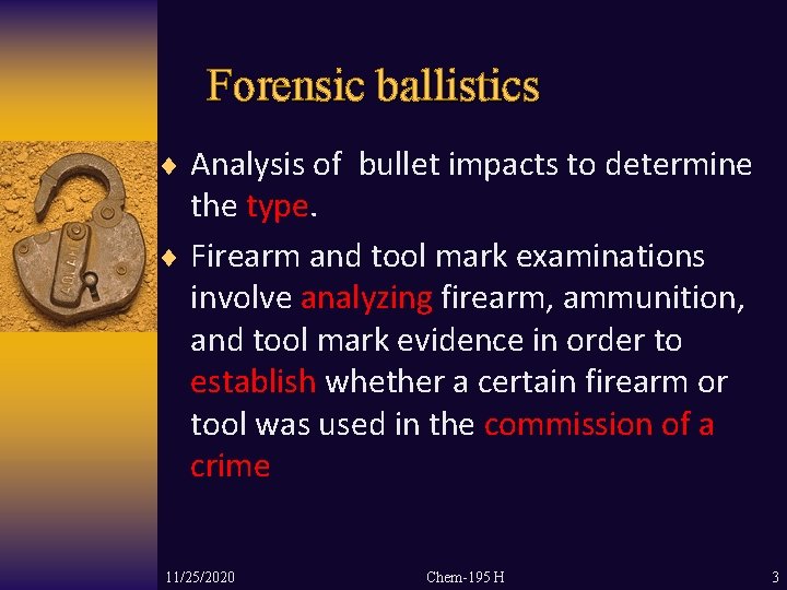 Forensic ballistics ¨ Analysis of bullet impacts to determine the type. ¨ Firearm and
