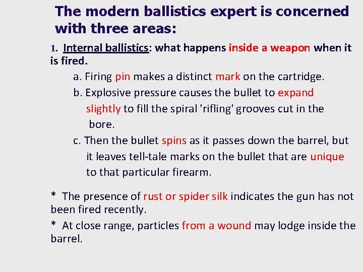 The modern ballistics expert is concerned with three areas: Internal ballistics: what happens inside