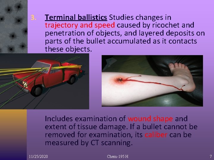 3. Terminal ballistics Studies changes in trajectory and speed caused by ricochet and penetration