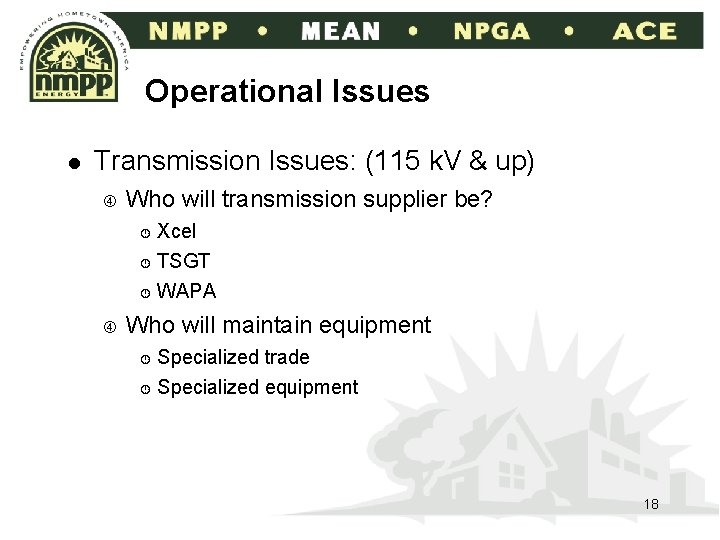 Operational Issues l Transmission Issues: (115 k. V & up) Who will transmission supplier