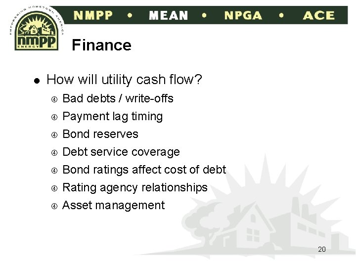 Finance l How will utility cash flow? Bad debts / write-offs Payment lag timing