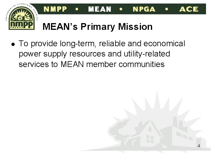 MEAN’s Primary Mission l To provide long-term, reliable and economical power supply resources and