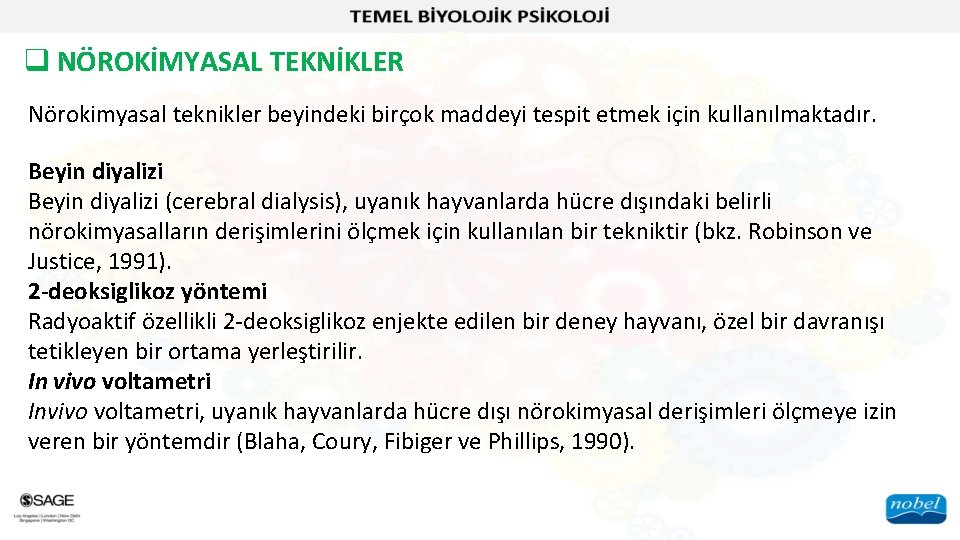 q NÖROKİMYASAL TEKNİKLER Nörokimyasal teknikler beyindeki birçok maddeyi tespit etmek için kullanılmaktadır. Beyin diyalizi