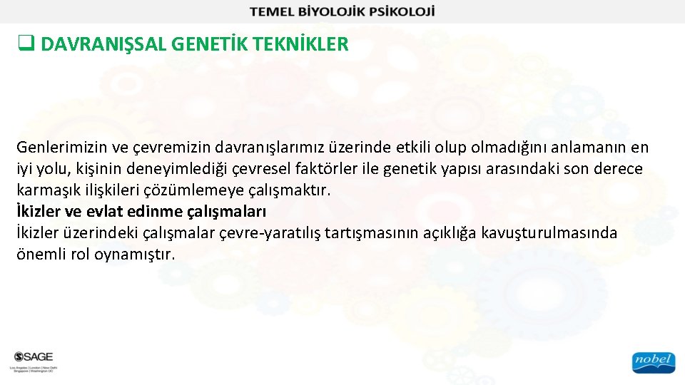 q DAVRANIŞSAL GENETİK TEKNİKLER Genlerimizin ve çevremizin davranışlarımız üzerinde etkili olup olmadığını anlamanın en