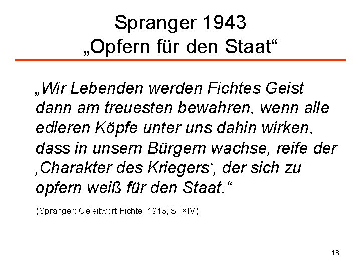 Spranger 1943 „Opfern für den Staat“ „Wir Lebenden werden Fichtes Geist dann am treuesten