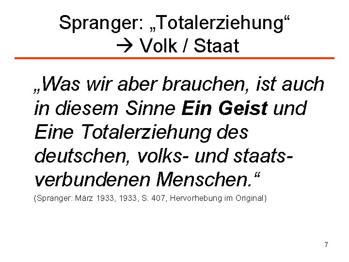 Spranger: „Totalerziehung“ Volk / Staat „Was wir aber brauchen, ist auch in diesem Sinne