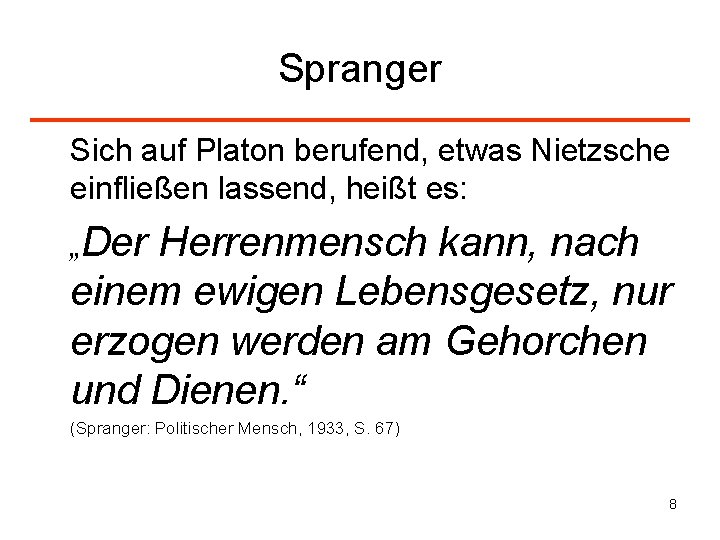 Spranger Sich auf Platon berufend, etwas Nietzsche einfließen lassend, heißt es: „Der Herrenmensch kann,