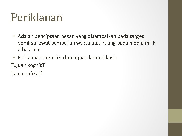 Periklanan • Adalah penciptaan pesan yang disampaikan pada target pemirsa lewat pembelian waktu atau