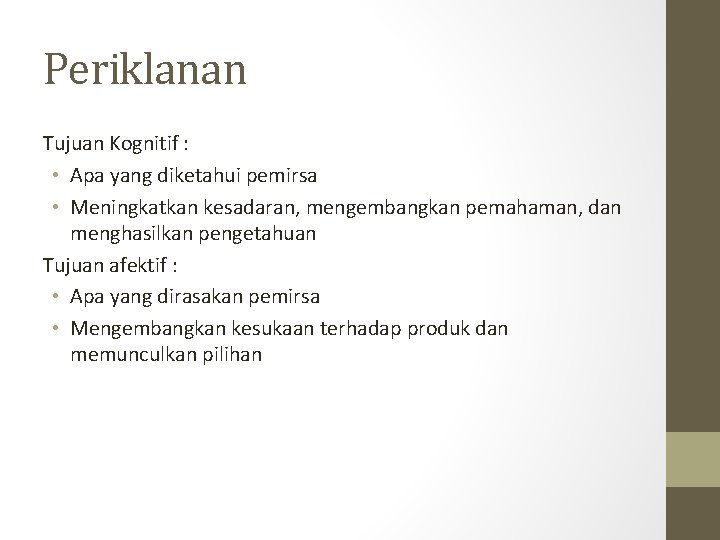 Periklanan Tujuan Kognitif : • Apa yang diketahui pemirsa • Meningkatkan kesadaran, mengembangkan pemahaman,