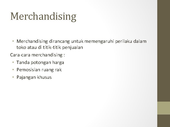 Merchandising • Merchandising dirancang untuk memengaruhi perilaku dalam toko atau di titik-titik penjualan Cara-cara