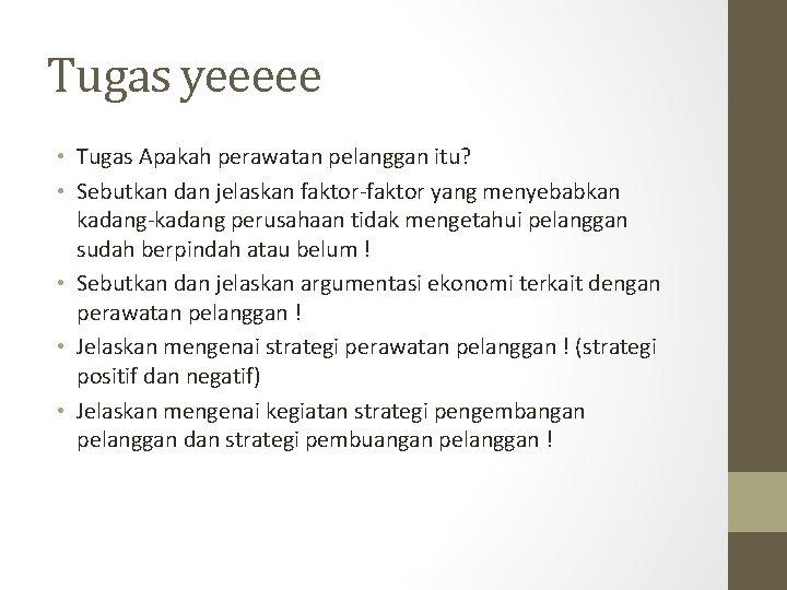 Tugas yeeeee • Tugas Apakah perawatan pelanggan itu? • Sebutkan dan jelaskan faktor-faktor yang