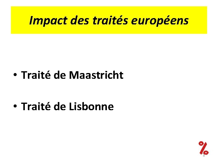 Impact des traités européens • Traité de Maastricht • Traité de Lisbonne 8 